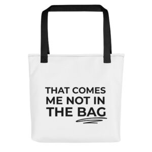 Tasche Spruch “That comes me not in the bag”