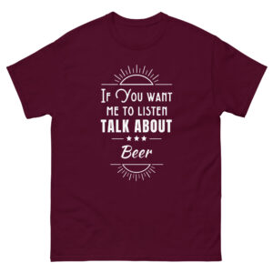 Bier T Shirt “If you want me to listen”