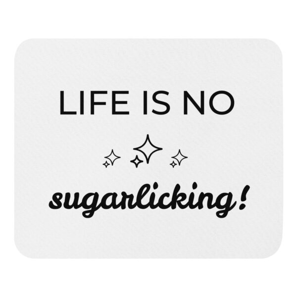 Mousepad Motiv "Life is no sugarlicking" mit weicher Polyesteroberfläche und Naturkautschukbasis